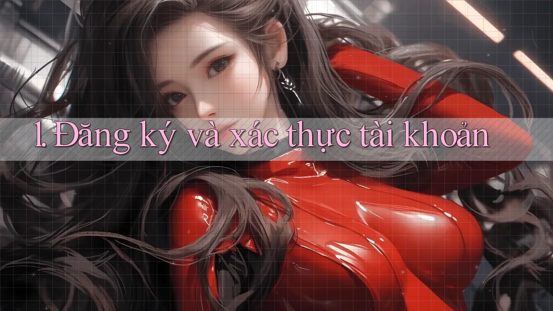 1. Đăng ký và xác thực tài khoản 1. Đăng ký và xác thực tài khoản