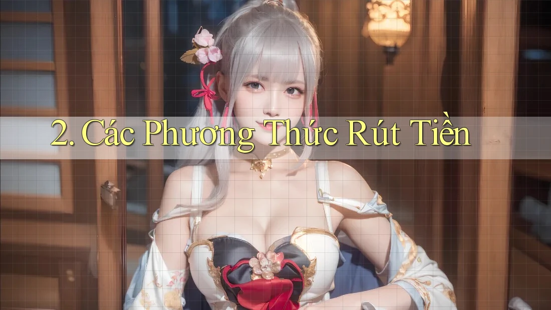 2. Các Phương Thức Rút Tiền 2. Các Phương Thức Rút Tiền