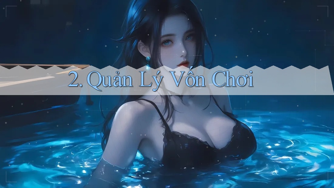 2. Quản Lý Vốn Chơi 2. Quản Lý Vốn Chơi