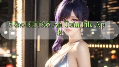 5 sao bet365 an toàn file apk