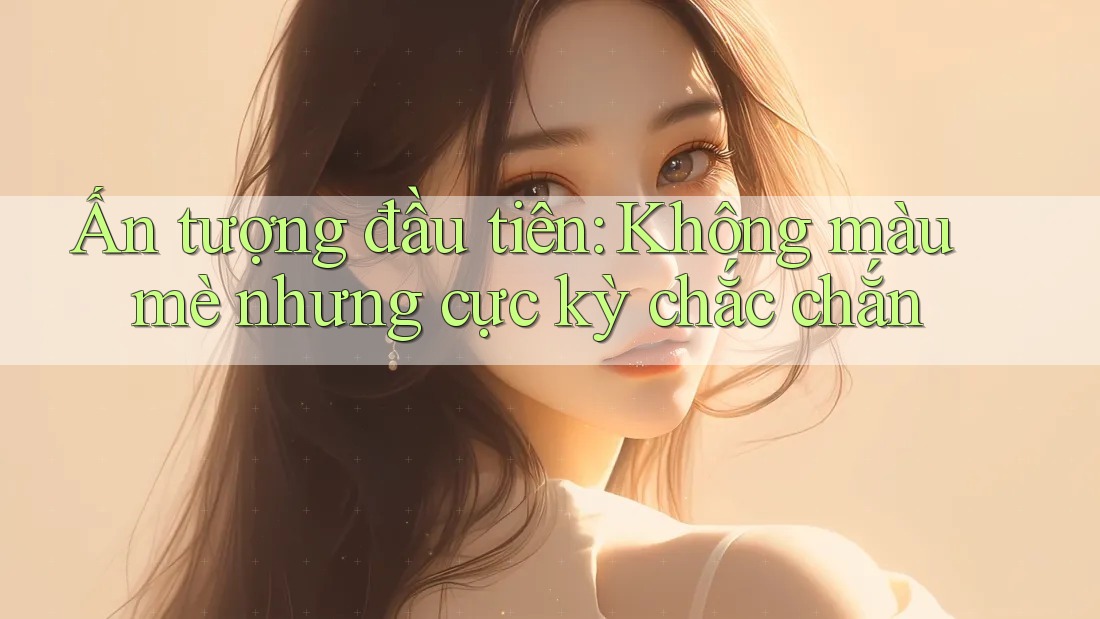 Ấn tượng đầu tiên: Không màu mè nhưng cực kỳ chắc chắn Ấn tượng đầu tiên: Không màu mè nhưng cực kỳ chắc chắn