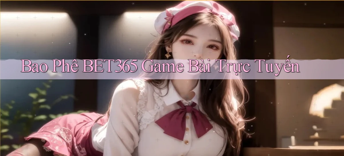 bao phê bet365 game bài trực tuyến