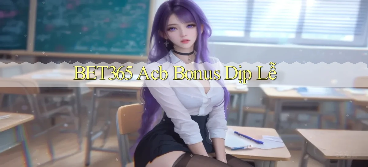 bet365 acb bonus dịp lễ