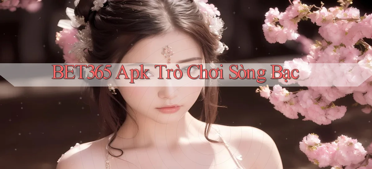 bet365 apk trò chơi sòng bạc