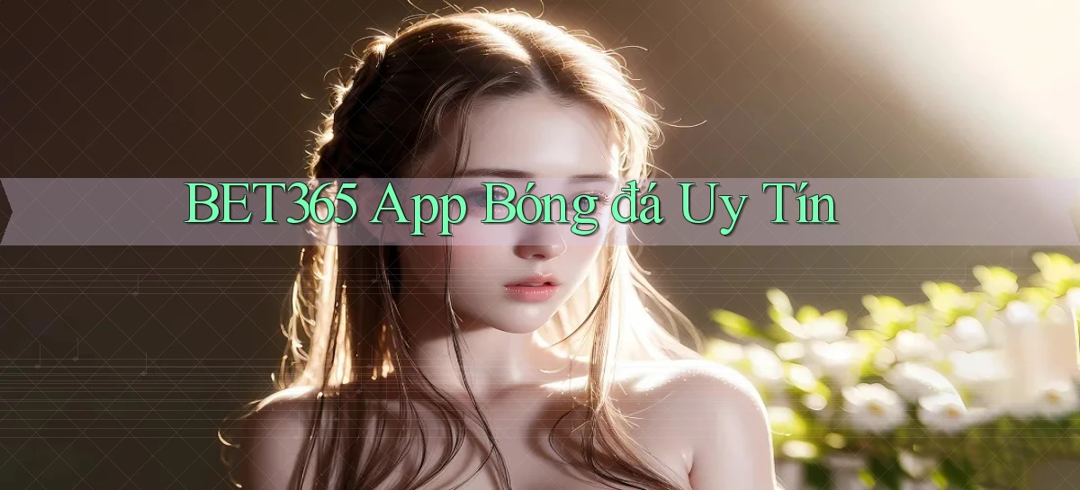 bet365 app bóng đá uy tín