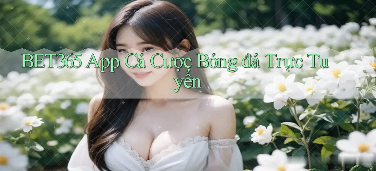 bet365 app cá cược bóng đá trực tuyến