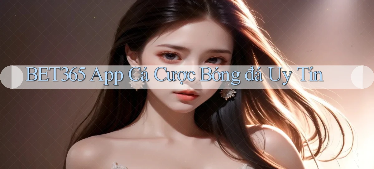 bet365 app cá cược bóng đá uy tín