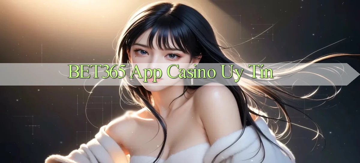 bet365 app casino uy tín