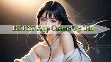 bet365 app casino uy tín