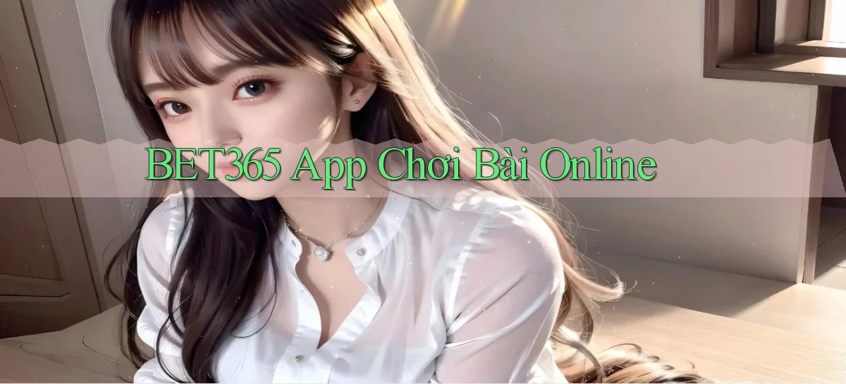 bet365 app chơi bài online