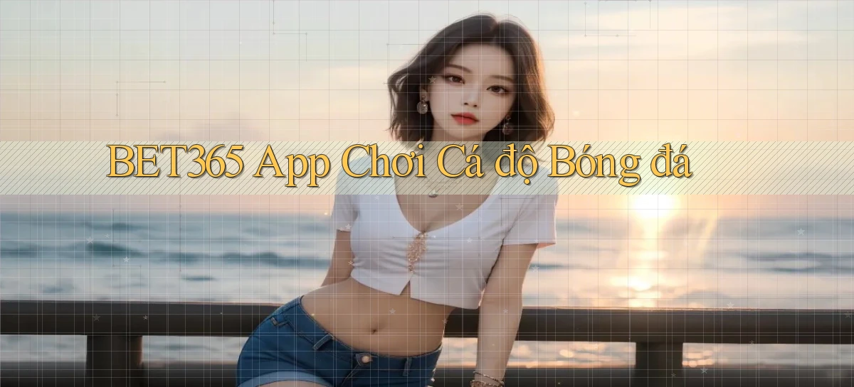 bet365 app chơi cá độ bóng đá