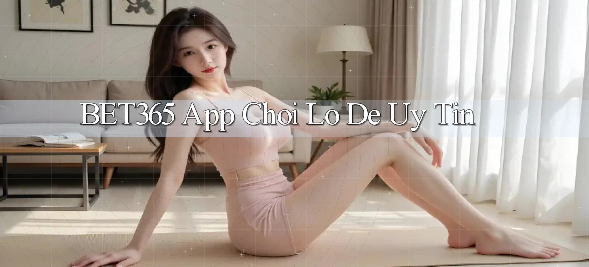 bet365 app chơi lô đề uy tín
