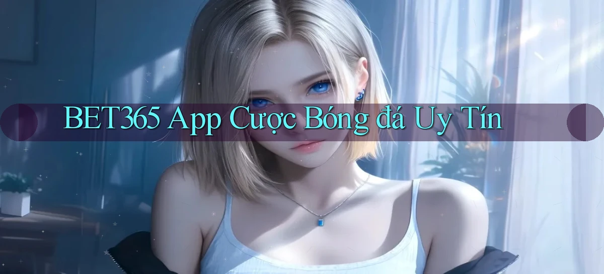 bet365 app cược bóng đá uy tín
