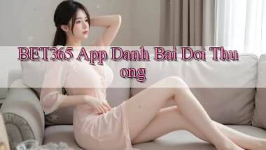 bet365 app đánh bài đổi thưởng