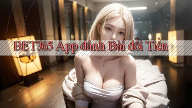 bet365 app đánh bài đổi tiền