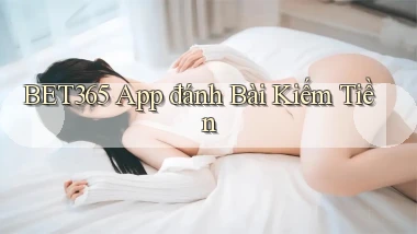 bet365 app đánh bài kiếm tiền