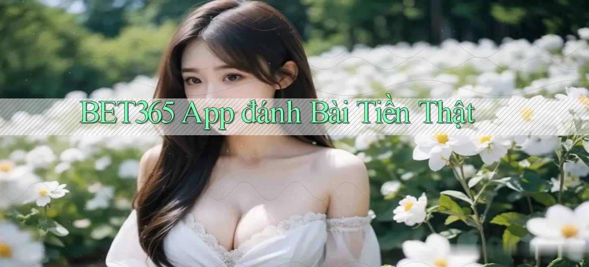 bet365 app đánh bài tiền thật