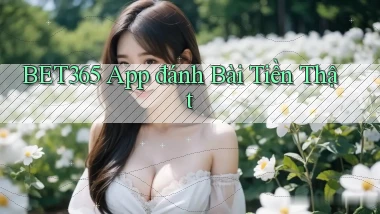 bet365 app đánh bài tiền thật