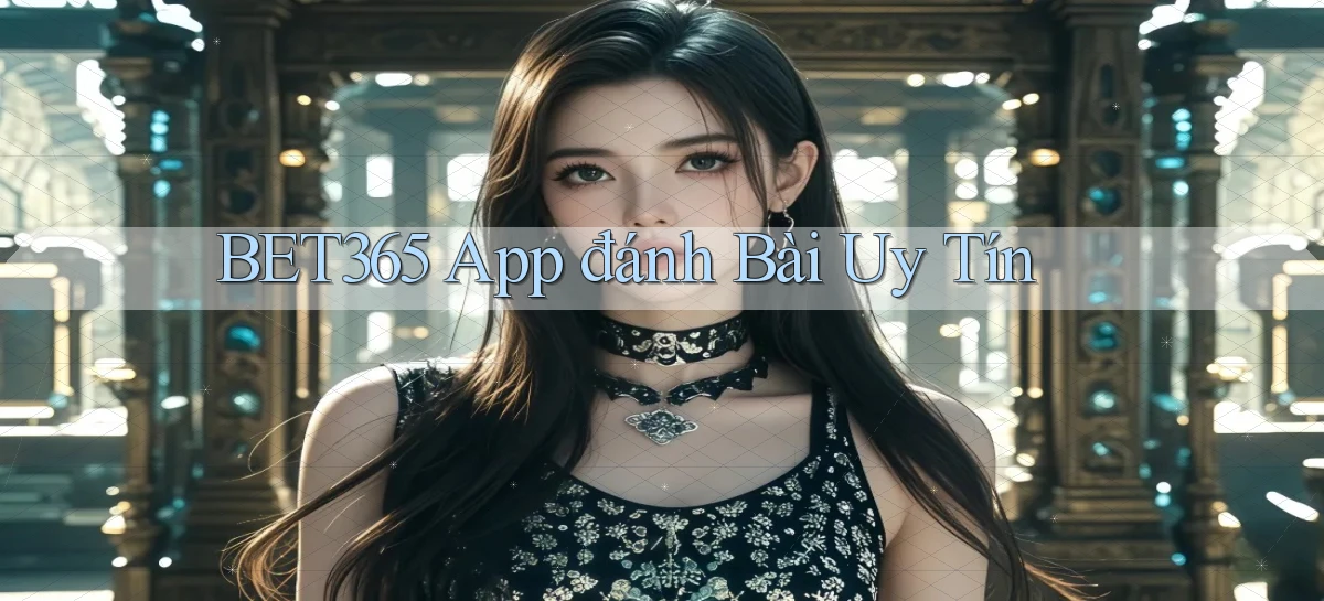 bet365 app đánh bài uy tín