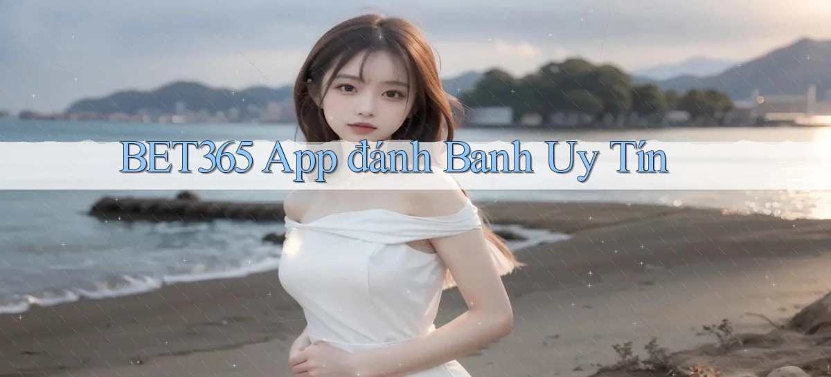 bet365 app đánh banh uy tín