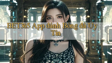 bet365 app đánh bóng đá uy tín