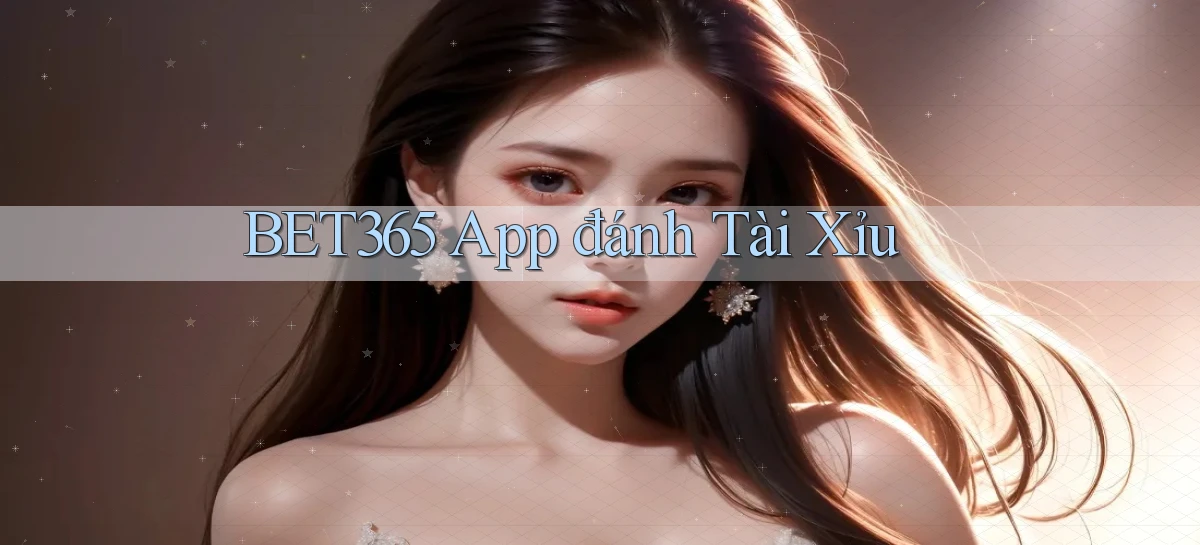 bet365 app đánh tài xỉu