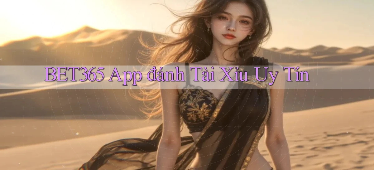 bet365 app đánh tài xỉu uy tín