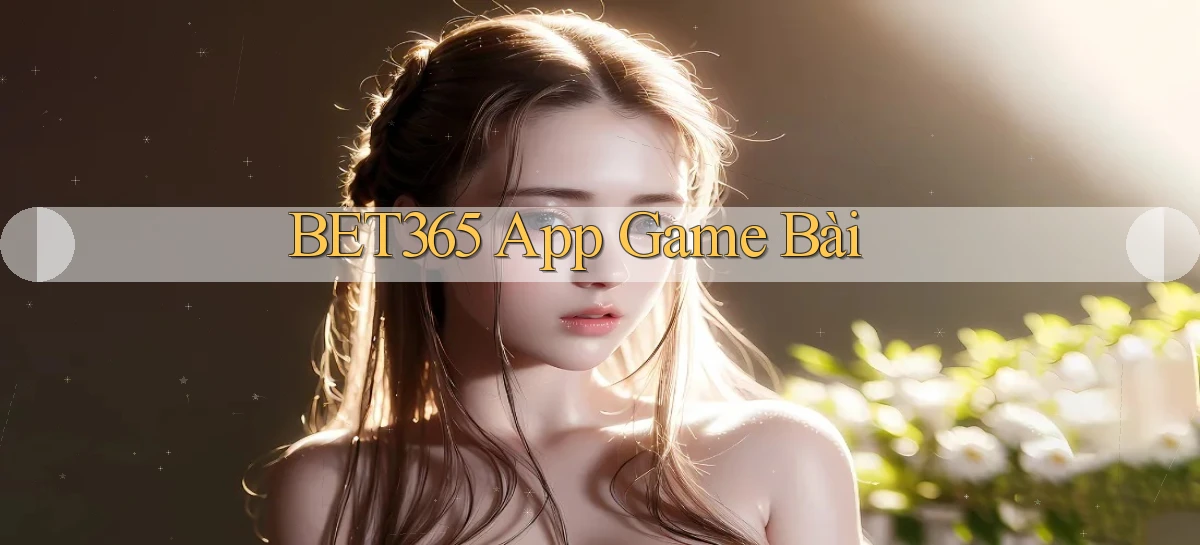 bet365 app game bài