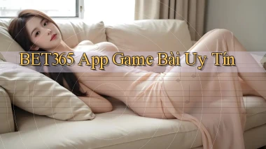 bet365 app game bài uy tín