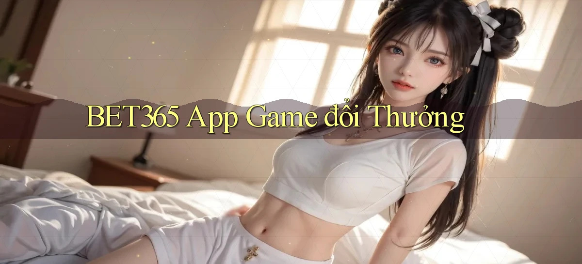 bet365 app game đổi thưởng