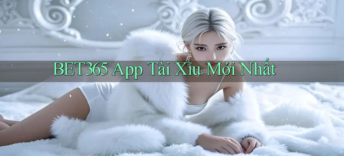 bet365 app tài xỉu mới nhất