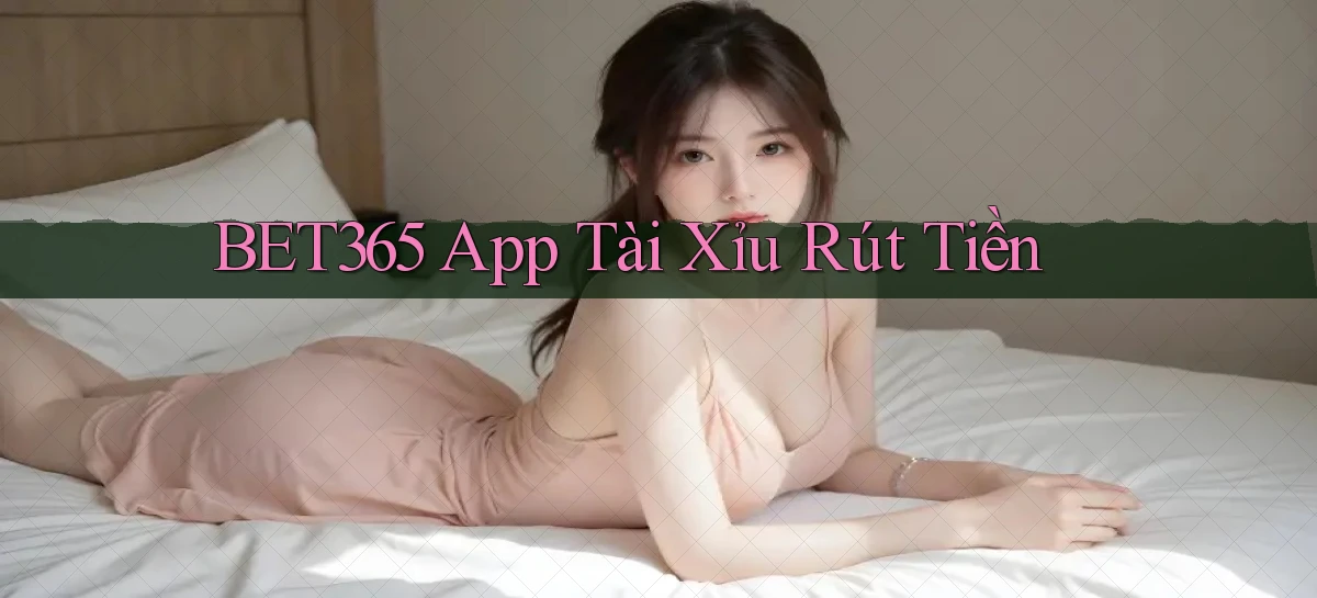 bet365 app tài xỉu rút tiền
