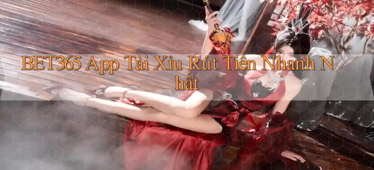 bet365  app tài xỉu rút tiền nhanh nhất