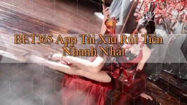 bet365  app tài xỉu rút tiền nhanh nhất
