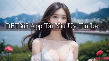 bet365 app tài xỉu uy tín ios
