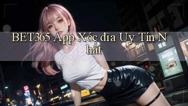 bet365 app xóc đĩa uy tín nhất