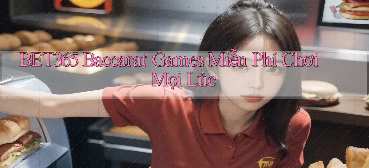 bet365  baccarat games miễn phí chơi mọi lúc