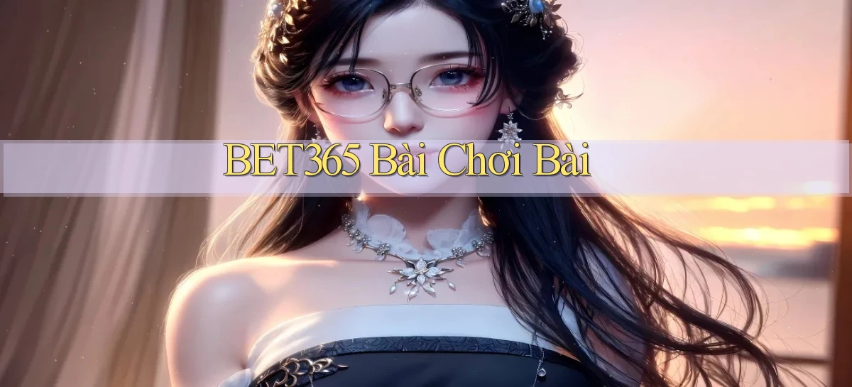 bet365 bài chơi bài
