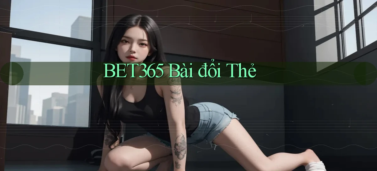 bet365 bài đổi thẻ