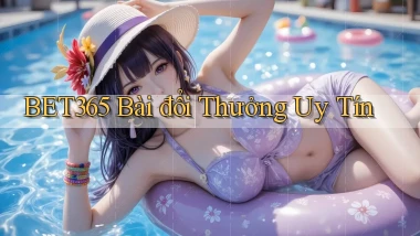 bet365 bài đổi thưởng uy tín