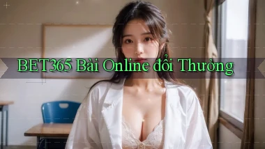 bet365 bài online đổi thưởng