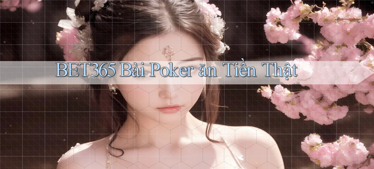bet365 bài poker ăn tiền thật