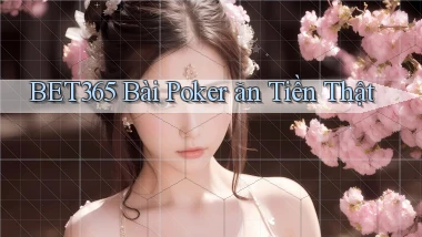 bet365 bài poker ăn tiền thật