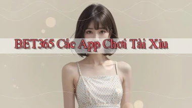 bet365  các app chơi tài xỉu