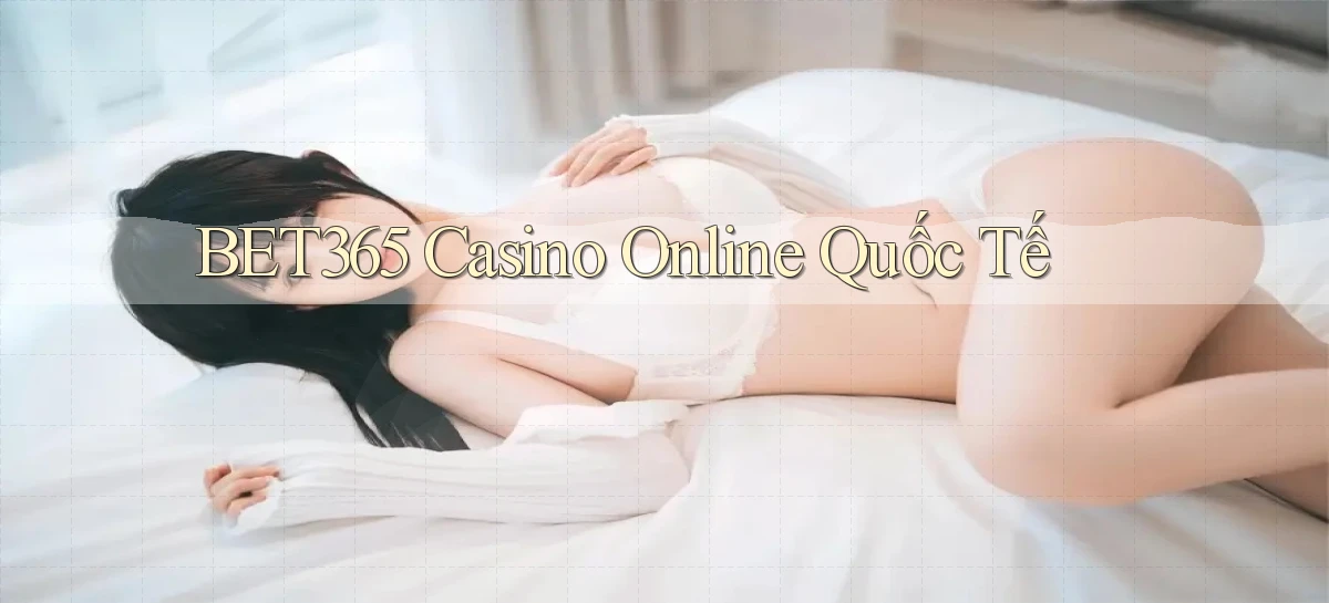 bet365 casino online quốc tế