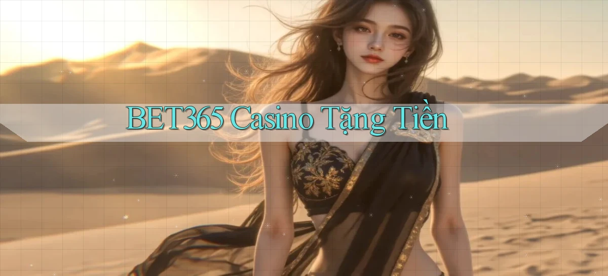 bet365 casino tặng tiền