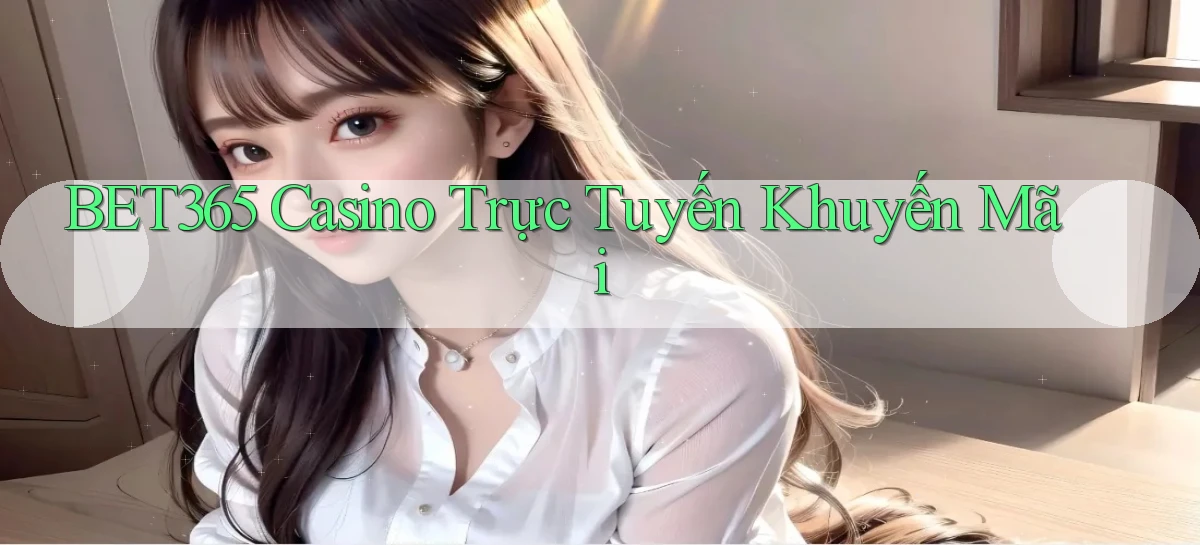 bet365 casino trực tuyến khuyến mãi