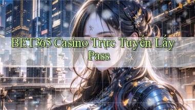 bet365 casino trực tuyến lấy pass