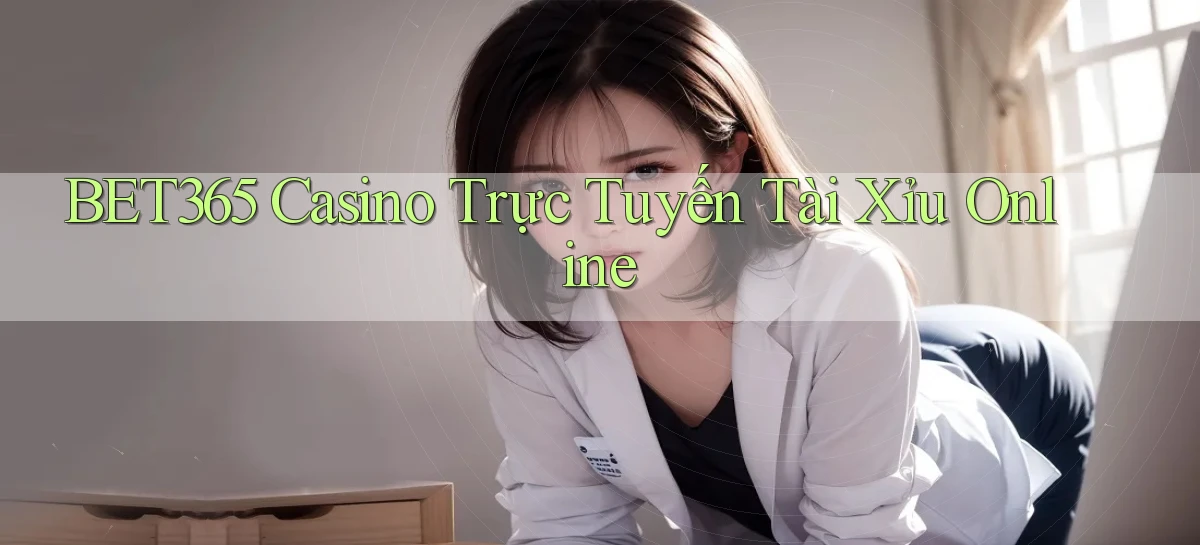 bet365 casino trực tuyến tài xỉu online