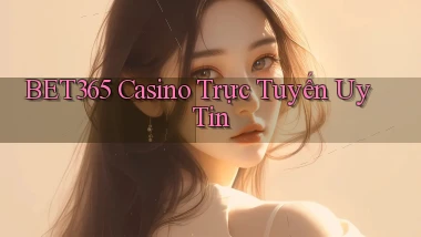 bet365 casino trực tuyến uy tín